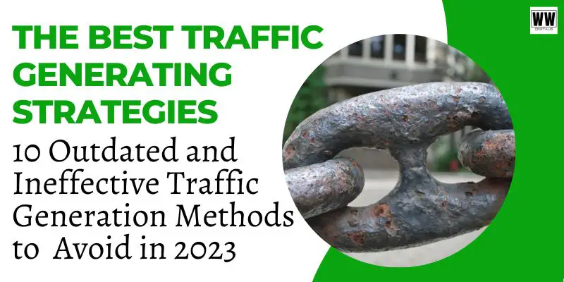 10 Outdated and Ineffective Traffic Generation Methods to Avoid in 2023