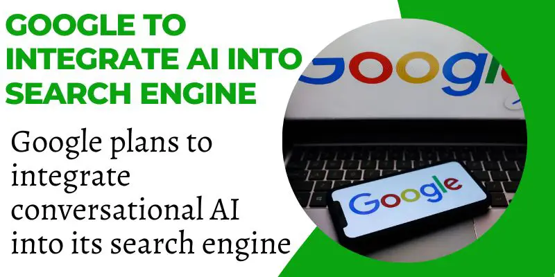 Google plans to integrate conversational AI into its search engine