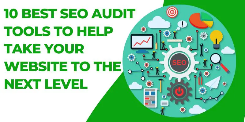 10 Best SEO Audit Tools to Help Take Your Website To The Next Level