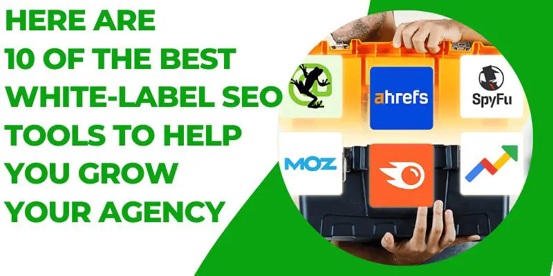 Here are 10 of the best white-label SEO tools to help you grow your agency: