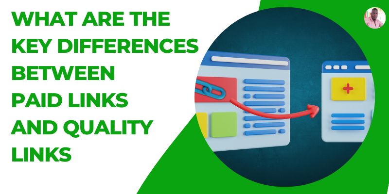 Understanding The Key Differences Between Paid Links and Quality Links