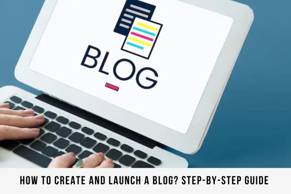 How to create and launch a Blog? Step-by-step guide