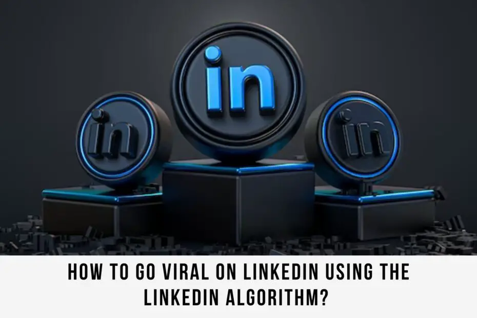 How to go viral on linkedIn using the LinkedIn algorithm?
