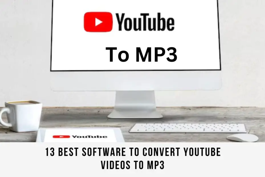 13 Best Software to Convert YouTube Videos to MP3
