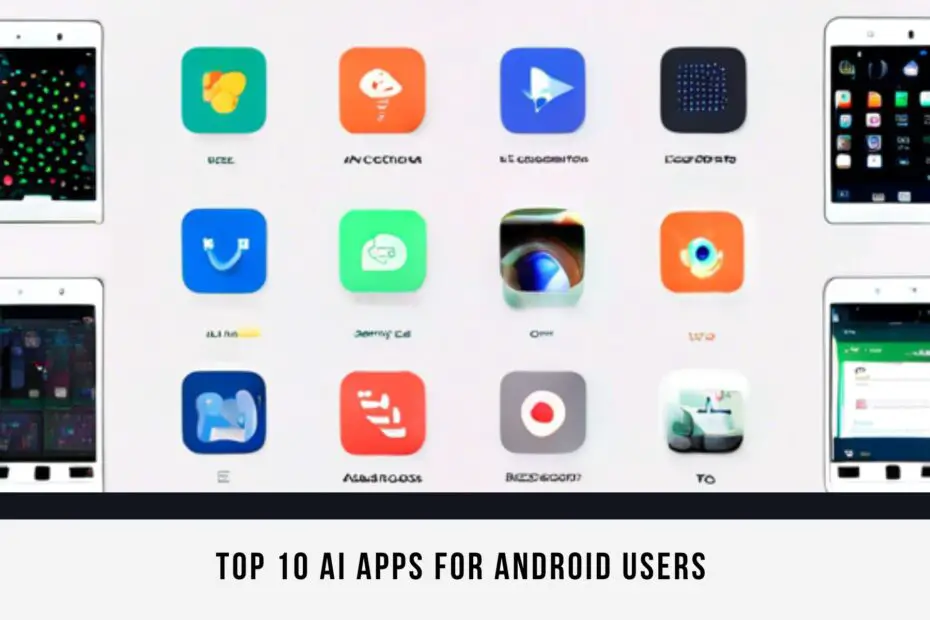 Top 10 AI Apps for Android Users