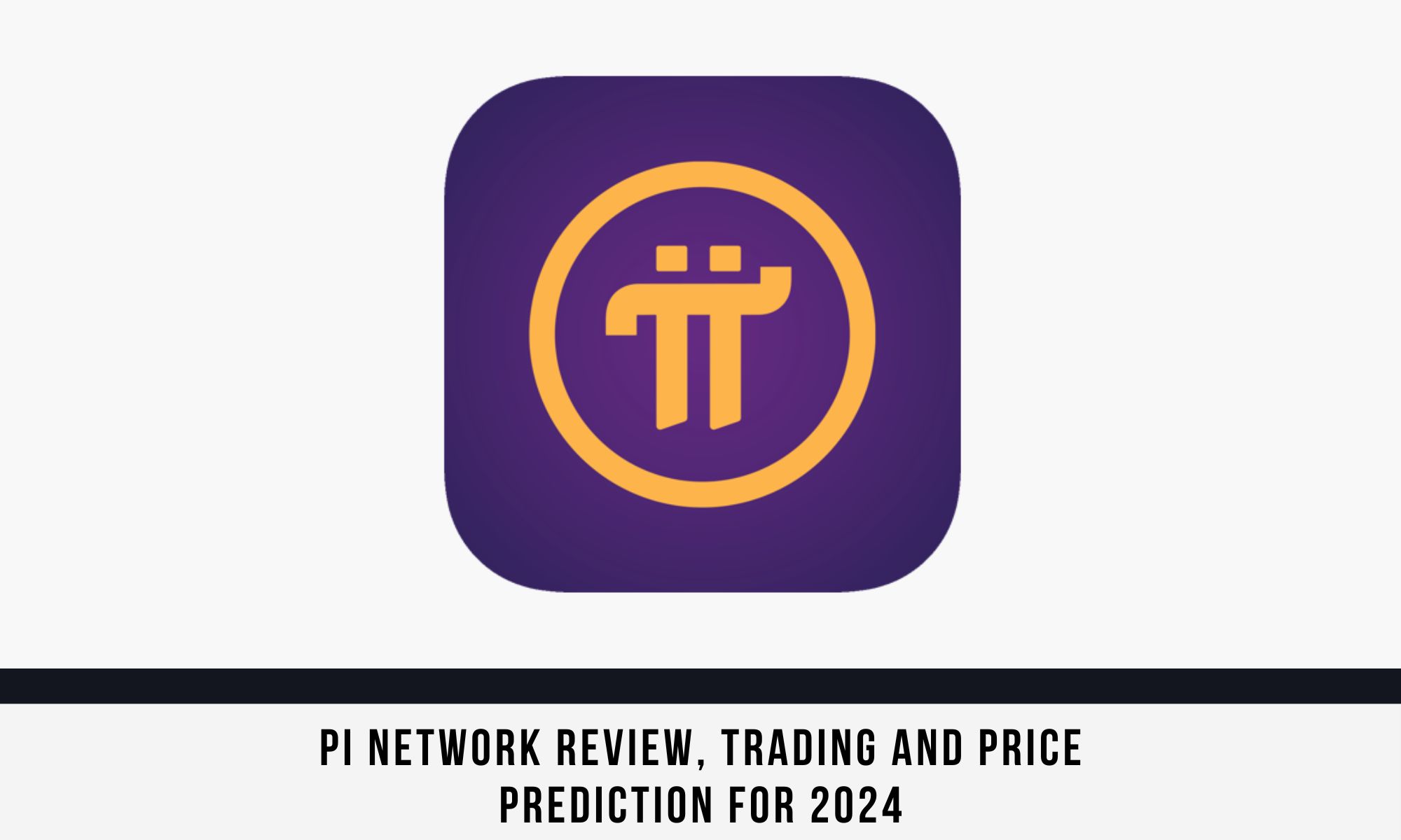 Pi Network Review, Trading and Price Prediction for 2024